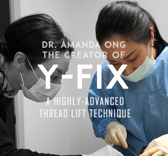 Dr. Amanda Ong specially developed a highly-advanced facial thread lifting technique called the Y-Fix